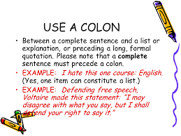 A colon (:) is a type of punctuation that comes before an explanation, description, definition, or list. Rules Of Thumb For Semicolon And Colon Use Rules Of Thumb For Semicolon And Colon Use Ppt Download