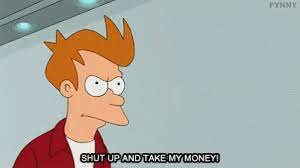 Shut up and take my. Take My Money Shut Up Gif Takemymoney Shutup Futurama Discover Share Gifs