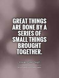 Great Things Are Done By A Series Of Small Things Brought Picture Quotes