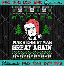 The twelve days of a great christmas. Donald Trump Make Christmas Great Again Ugly Christmas Svg Png Eps Dxf Trump 2020 Svg Png Svg Png Eps Dxf Cricut Silhouette Designs Digital Download