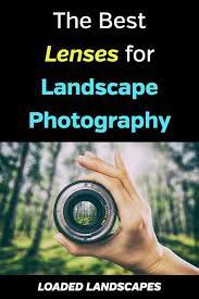 The Best Landscape Photography Lenses Landscape Photography Lens Best Landscape Photography Photography Lenses