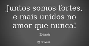 Juntos Somos Fortes E Mais Unidos No Solsorte
