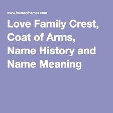 Love Family Crest Coat Of Arms Name History And Name Meaning Family Crest Names With Meaning Coat Of Arms