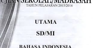 Soal Ujian Sekolah Us Sd Mi Tahun 2016 Mata Pelajaran Bahasa Indonesia Dan Kunci Jawabannya
