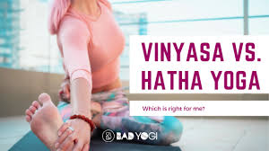 vinyasa vs hatha yoga which is right