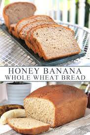 Whole Wheat Bread With Banana Grateful Prayer Thankful Heart Whole Wheat Bread Bread Honey Banana