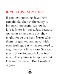 Tell that they are really an inspiring person for you and you got a great ability to learn something from them. If You Love Someone Love Them Completely Cherish Them Say It Loving Someone Quotes Love Yourself Quotes Granted Quotes
