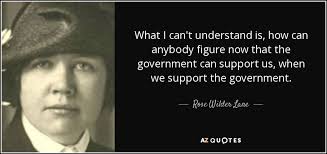 Rose Wilder Lane quote: What I can't understand is, how can anybody figure  now...