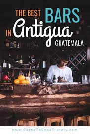 The Best Bars In Antigua Guatemala Latinamericatravel The Best Bars In Antigua Guatemala Nightlife Antigua Latin America Travel Cool Bars Guatemala Travel