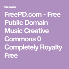 Freepd Com Free Public Domain Music Creative Commons 0 Completely Royalty Free Creative Commons Public Domain Royalty Free