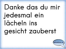 Ein schönes lächeln am morgen und der tag kann nur gut werden. Danke Das Du Mir Jedesmal Ein Lacheln Ins Gesicht Zauberst Osterreichische Spruche Und Zitate