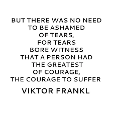 Viktor Frankl Quote On Courage And Tears Art Print By Ideasforartists Viktor Frankl Quotes Victor Frankl Quotes Viktor Frankl