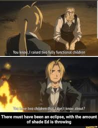 91 You Kno I Raised Two Fully Functional Children Ve Two Children Wm Know About There Must Have Been An Eclipse With The Amount Of Shade Ed Is Throwing Th I didn't find an anime version so i made it {via fmab}. raised two fully functional children