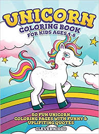 Kids can express their creativity with an array of colors when coloring these happy, shy, confident and playful unicorns. Unicorn Coloring Book For Kids Ages 4 8 50 Fun Unicorn Coloring Pages With Funny Uplifting Quotes Amazon De Clever Kiddo Fremdsprachige Bucher