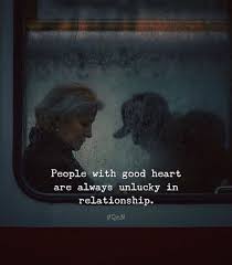 People With Good Heart Are Always Unlucky In Relationship Society Quotes Fun Quotes Funny Reality Quotes
