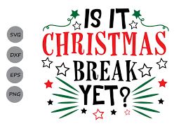 Is It Christmas Break Yet Svg Graphic By Cosmosfineart Creative Fabrica
