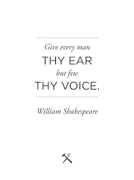 Give Every Man Thy Ear But Few Thy Voice William Shakespeare Literature Quotes William Shakespeare Quotes Quotable Quotes