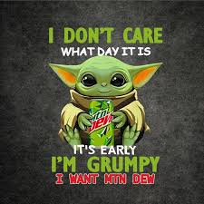 I Don T Care What Day It Is Baby Yoda Grumpy Want Mtn Dew Etsy Yoda Quotes Yoda Funny Yoda Wallpaper