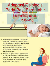 13 adaptasi /perubahan fisiologi pada bbl selama dalam uterus, janin mendapatkan oksigen dari pertukaran gas melalui plasenta. Adaptasi Fisiologis Pada Bayi Baru Lahir