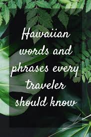Maybe you would like to learn more about one of these? Essential Hawaiian Words And Phrases For Travelers In 2021 Cosmopoliclan