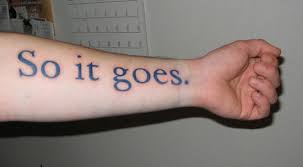 Quotes, english quotes, so it goes, other, life, languages, english. Browse A Gallery Of Kurt Vonnegut Tattoos And See Why He S The Big Gorilla Of Literary Tattoos Open Culture