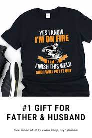Welder Shirt Gifts For Welders Gift For Welder Dad Etsy Welder Shirts Shirt Gift Gifts For Welders