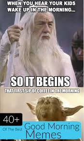 Over 40 Hilarious Good Morning Memes Funny Good Morning Memes Morning Memes Memes