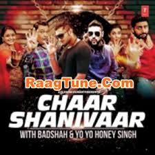 Chaar Shanivaar Yo Yo Honey Singh Download Here Yo Yo Honey Singh Music Download Good Music