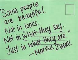Some People Are Beautiful Not In Looks Not In What They Say Just In What They Are Markus Zusak 3 Words Quotes Inspirational Words Quotations