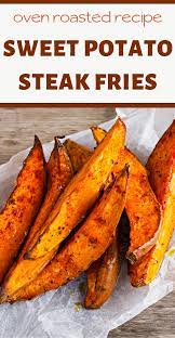 Oven Sweet Potato Steak Fries Recipe Oven Roasted Sweet Potatoes Sweet Potato Recipes Healthy Sweet Potato Oven