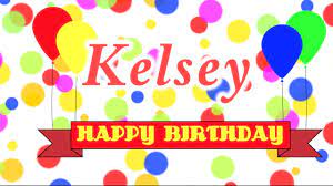Happy Birthday Kelsey Song Youtube