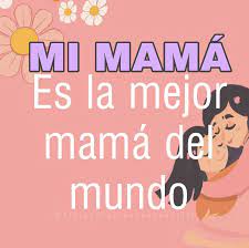 Mi Mama Es La Mejor Mensaje Para Mama Mejor Mama Del Mundo La Mejor Mama