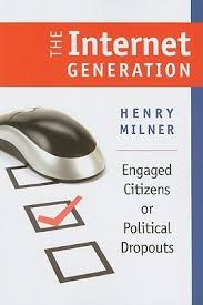 The Internet Generation: Engaged Citizens or Political Dropouts by Henry  Milner