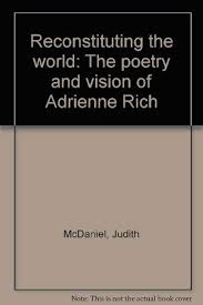 Reconstituting the world: The poetry and vision of Adrienne Rich: McDaniel,  Judith: 9780933216013: Amazon.com: Books