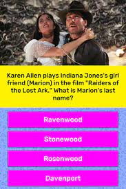 · 2 in what year did the movie take place? Karen Allen Plays Indiana Jones S Trivia Questions Quizzclub