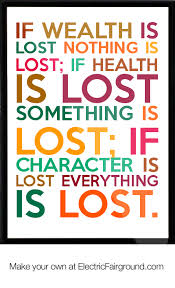 If Wealth Is Lost Nothing Is Lost If Health Is Lost Something Is Lost If Character Is Lost Everyth Framed Quote Lose Something Health Health Quotes