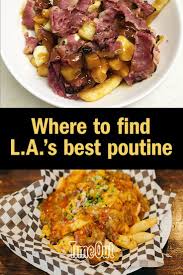 Where To Find L A S Best Poutine The Ultimate Canadian Food Canadian Food Food Poutine