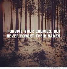 I Forgive But I Won T Forget Your Name Pin By Lea Anna On Other Forgiving Yourself Forgive But Never Forget Never Forget