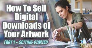 How To Sell Digital Downloads Of Your Artwork... Part 1 - Ways To Sell Digital Arta