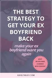 Best Strategy To Get Your Ex Boyfriend Back Make Your Ex Boyfriend Want You Again Evolved Woman Society Ex Boyfriend Quotes Ex Boyfriend Make Him Want You