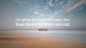 Kurt cobain quotes on donald trump(fake) are. Kurt Cobain Quote I D Rather Be Hated For Who I Am Than Loved For Who