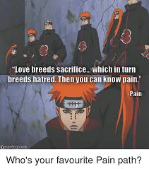 Fear breeds hatred, and hatred has the power to destroy everything in its path. Love Pain Quotes Naruto Master Trick