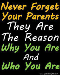 Never Forget Your Parents They Are The Reason Why You Are And Who You Are Respect Your Parents Parents Quotes Funny Thoughts On Mother