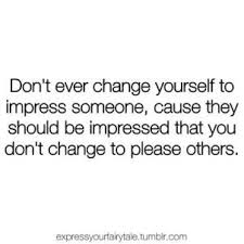 Don T Change True Quotes Inspirational Quotes Picture Quotes