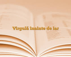 26 dec.,2020 schmolllasă un comentariu. VirgulÄƒ Inainte De Iar AnideÈ™coalÄƒ Ro