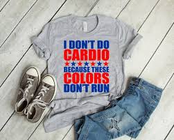 I Dont Do Cardio Because These Colors Dont Run T Shirt 4th Of July T Shirt Funny Gym T Shirt America T Shirt
