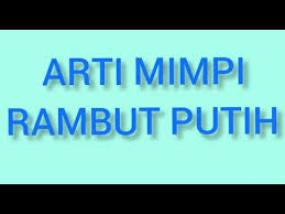 Maybe you would like to learn more about one of these? Arti Mimpi Rambut Putih Youtube