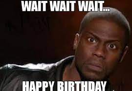 120 Outrageously Hilarious Birthday Memes Sayingimages Com Funny Memes Kevin Hart Super Funny Memes Kevin Hart