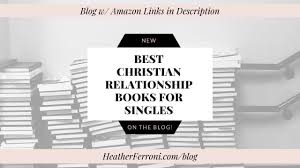 These books offer a different perspective and help singles live out this season of singleness joyfully surrendered over to god's call. Best Christian Relationship Books For Single Women Heather Ferroni