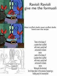 Ravioli Ravioli Give Me The Formuloi Increasingly Verbose Memes Increasingly Verbose Memes Verbose Memes Bad Memes